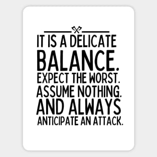 Expect the worst. Assume nothing, and always anticipate an attack. Magnet